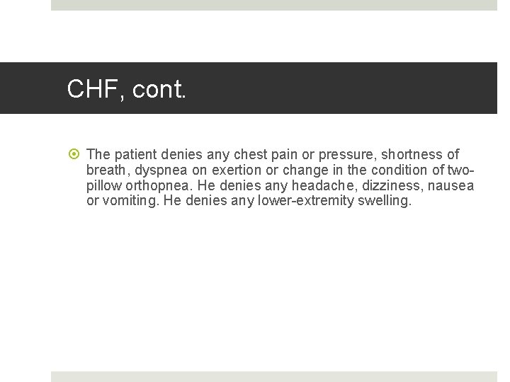 Fahoum copyright 2013 CHF, cont. The patient denies any chest pain or pressure, shortness