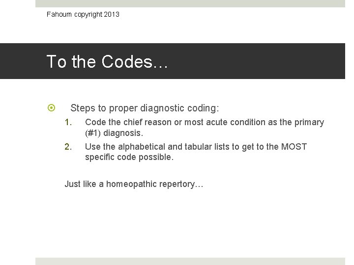 Fahoum copyright 2013 To the Codes… Steps to proper diagnostic coding: 1. Code the