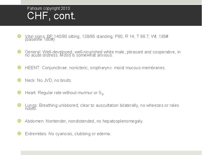 Fahoum copyright 2013 CHF, cont. Vital signs: BP 140/80 sitting, 138/85 standing; P 80;