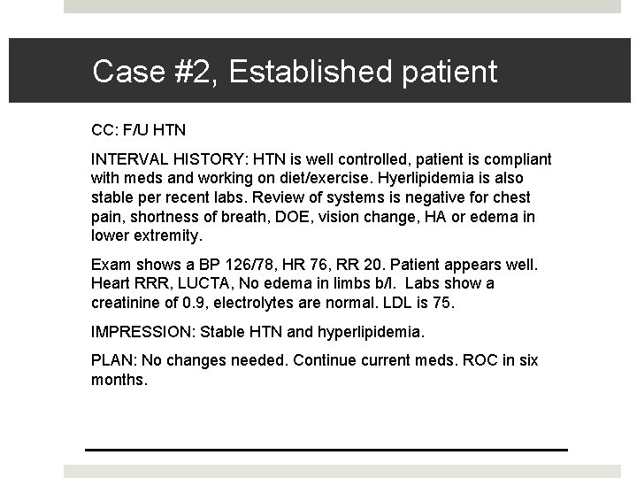 Fahoum copyright 2013 Case #2, Established patient CC: F/U HTN INTERVAL HISTORY: HTN is