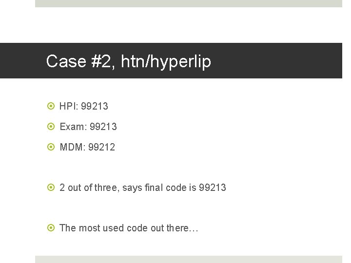 Fahoum copyright 2013 Case #2, htn/hyperlip HPI: 99213 Exam: 99213 MDM: 99212 2 out