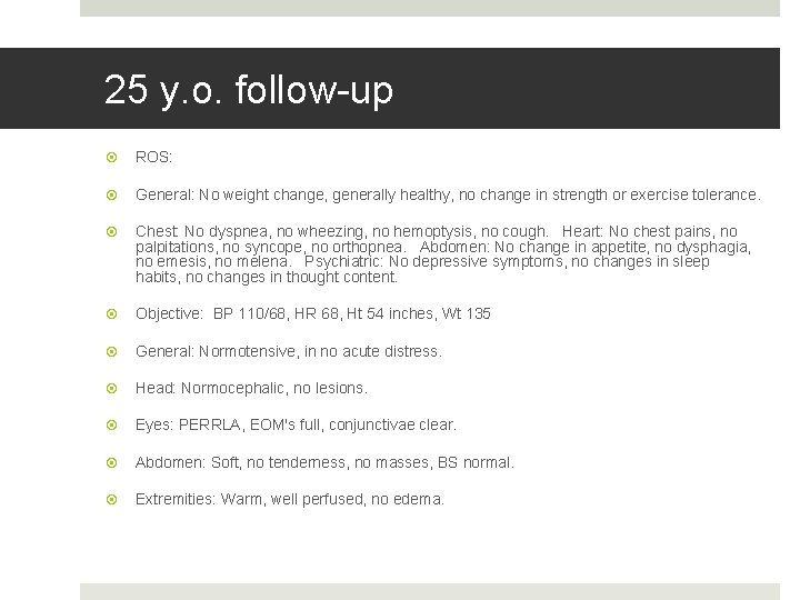 Fahoum copyright 2013 25 y. o. follow-up ROS: General: No weight change, generally healthy,