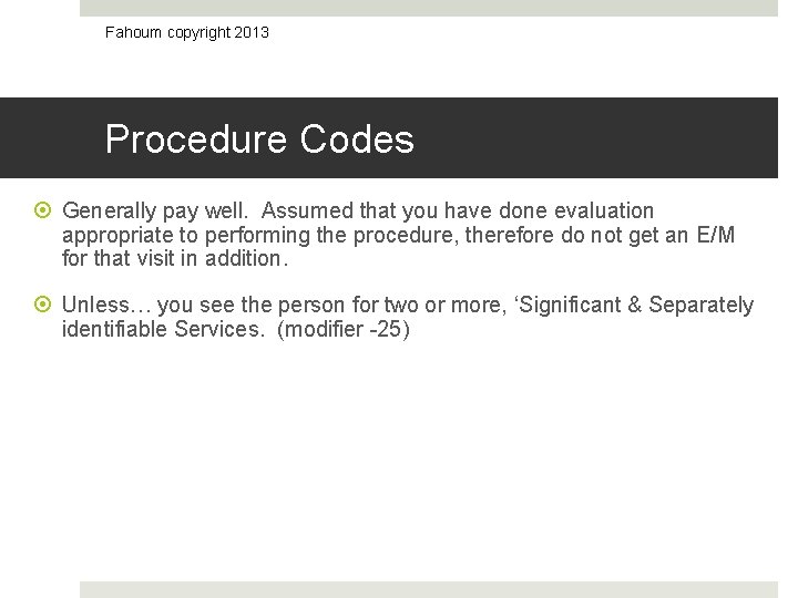 Fahoum copyright 2013 Procedure Codes Generally pay well. Assumed that you have done evaluation