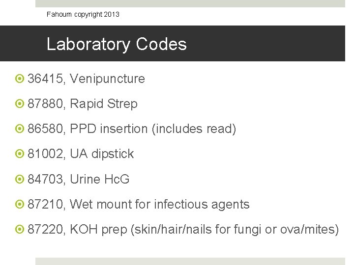 Fahoum copyright 2013 Laboratory Codes 36415, Venipuncture 87880, Rapid Strep 86580, PPD insertion (includes