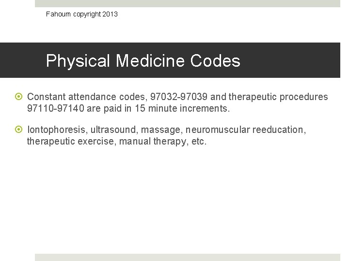 Fahoum copyright 2013 Physical Medicine Codes Constant attendance codes, 97032 -97039 and therapeutic procedures