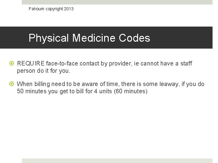 Fahoum copyright 2013 Physical Medicine Codes REQUIRE face-to-face contact by provider, ie cannot have