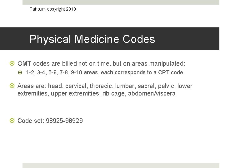 Fahoum copyright 2013 Physical Medicine Codes OMT codes are billed not on time, but