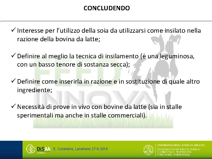 CONCLUDENDO ü Interesse per l’utilizzo della soia da utilizzarsi come insilato nella razione della