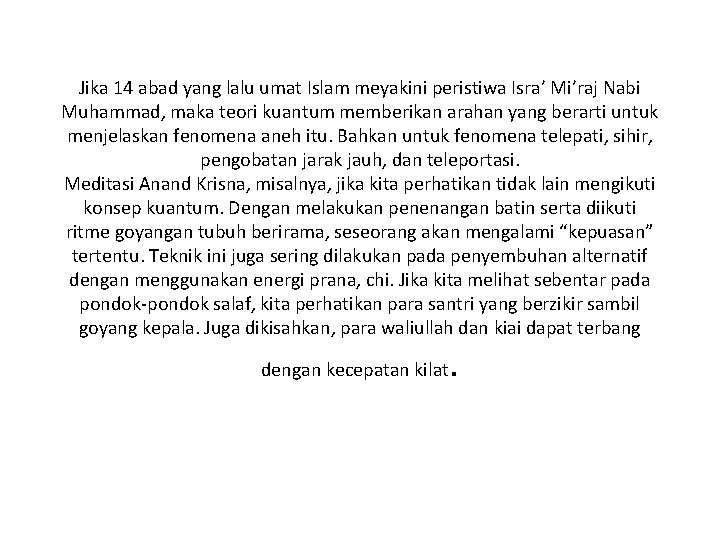 Jika 14 abad yang lalu umat Islam meyakini peristiwa Isra’ Mi’raj Nabi Muhammad, maka
