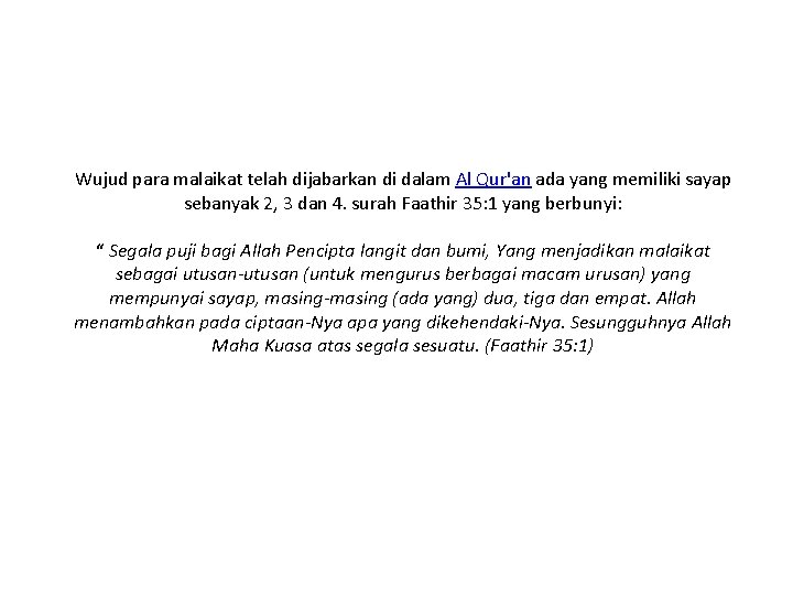 Wujud para malaikat telah dijabarkan di dalam Al Qur'an ada yang memiliki sayap sebanyak