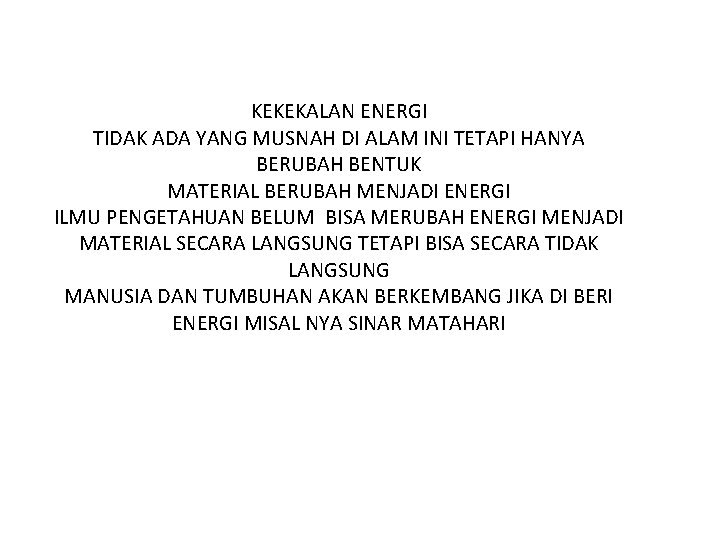 KEKEKALAN ENERGI TIDAK ADA YANG MUSNAH DI ALAM INI TETAPI HANYA BERUBAH BENTUK MATERIAL