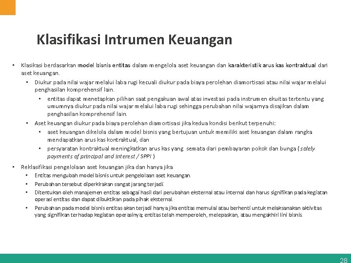 Klasifikasi Intrumen Keuangan • Klasikasi berdasarkan model bisnis entitas dalam mengelola aset keuangan dan