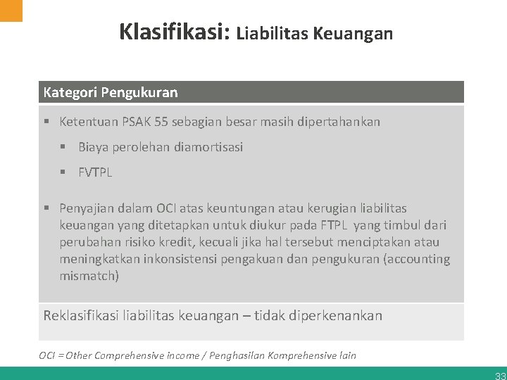 Klasifikasi: Liabilitas Keuangan Kategori Pengukuran § Ketentuan PSAK 55 sebagian besar masih dipertahankan §