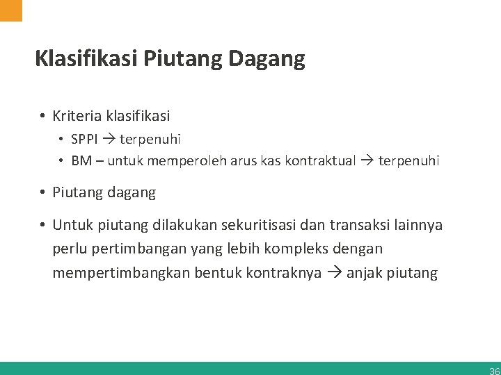 Klasifikasi Piutang Dagang • Kriteria klasifikasi • SPPI terpenuhi • BM – untuk memperoleh