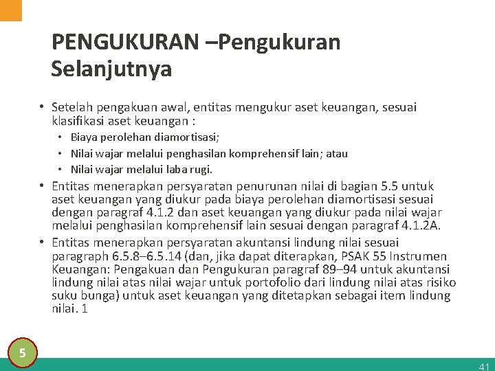 PENGUKURAN –Pengukuran Selanjutnya • Setelah pengakuan awal, entitas mengukur aset keuangan, sesuai klasifikasi aset