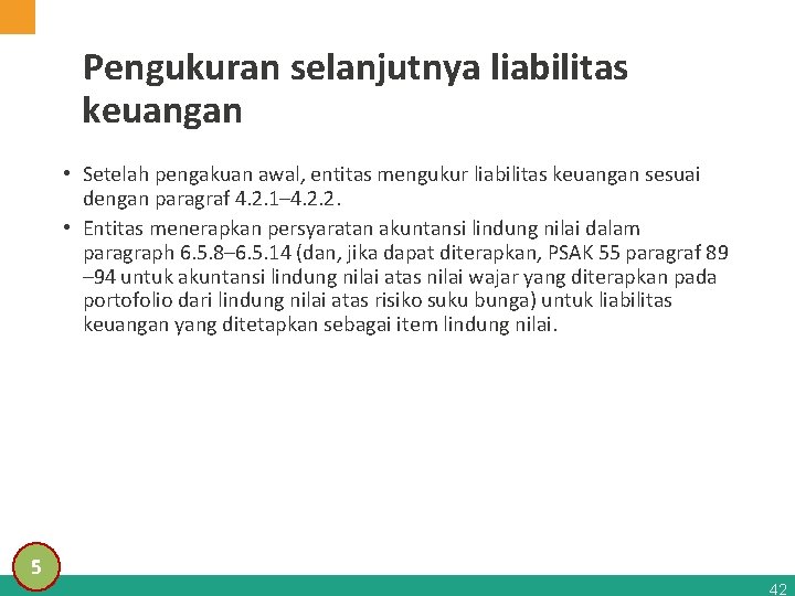 Pengukuran selanjutnya liabilitas keuangan • Setelah pengakuan awal, entitas mengukur liabilitas keuangan sesuai dengan