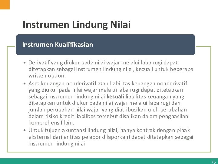 Instrumen Lindung Nilai Instrumen Kualifikasian • Derivatif yang diukur pada nilai wajar melalui laba