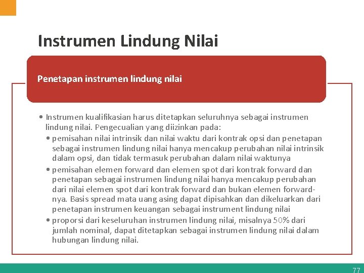 Instrumen Lindung Nilai Penetapan instrumen lindung nilai • Instrumen kualifikasian harus ditetapkan seluruhnya sebagai