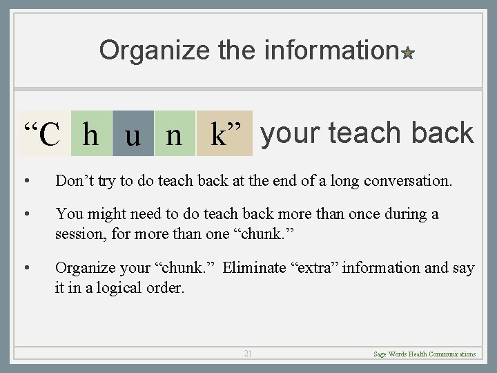 Organize the information “C h u n k” your teach back • Don’t try