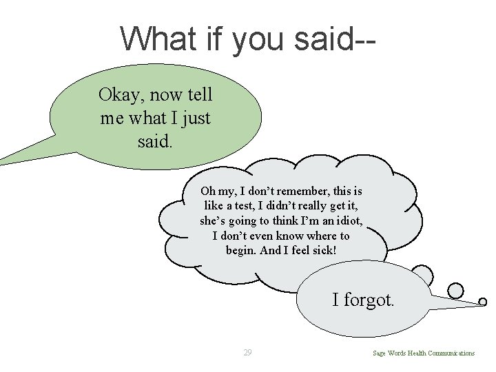 What if you said-Okay, now tell me what I just said. Oh my, I