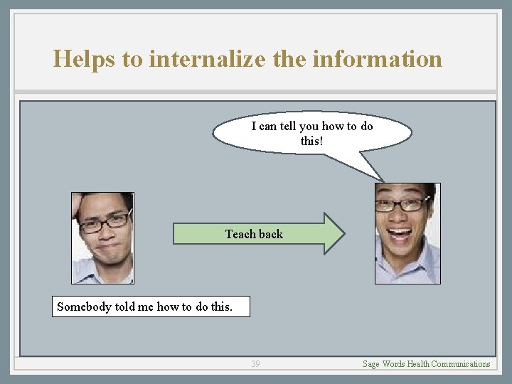 Helps to internalize the information I can tell you how to do this! Teach