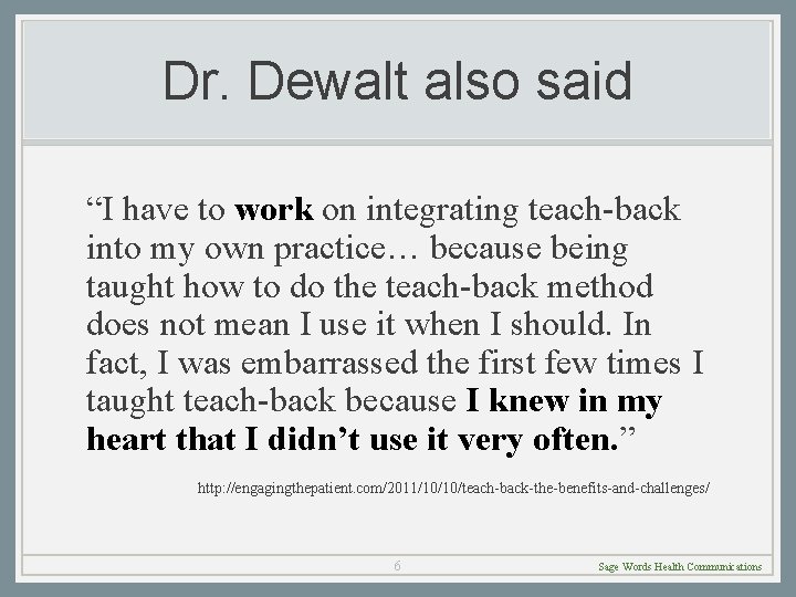 Dr. Dewalt also said “I have to work on integrating teach-back into my own