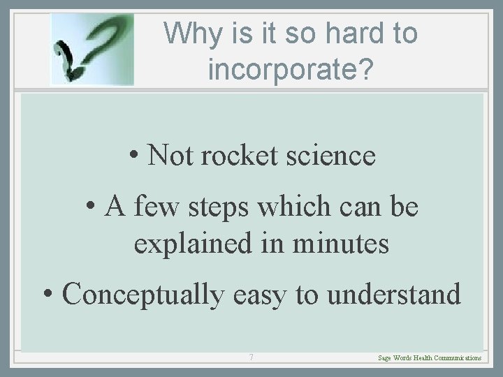 Why is it so hard to incorporate? • Not rocket science • A few