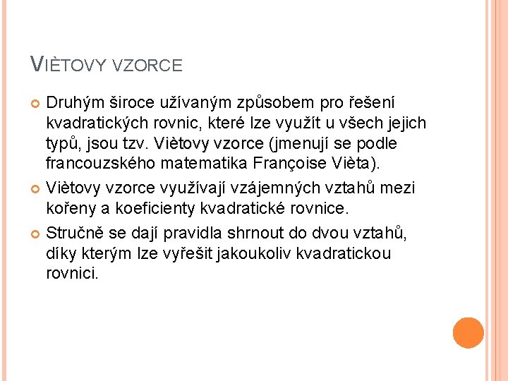 VIÈTOVY VZORCE Druhým široce užívaným způsobem pro řešení kvadratických rovnic, které lze využít u