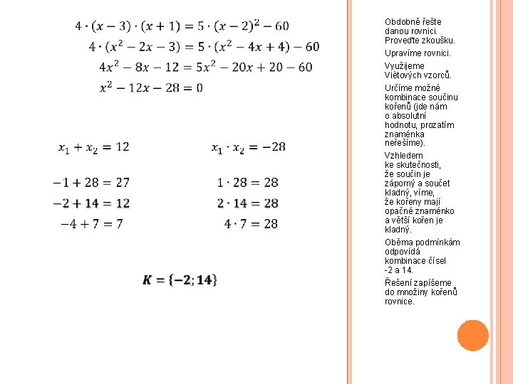  Obdobně řešte danou rovnici. Proveďte zkoušku. Upravíme rovnici. Využijeme Viètových vzorců. Určíme možné