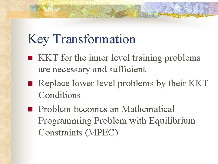 Key Transformation n KKT for the inner level training problems are necessary and sufficient
