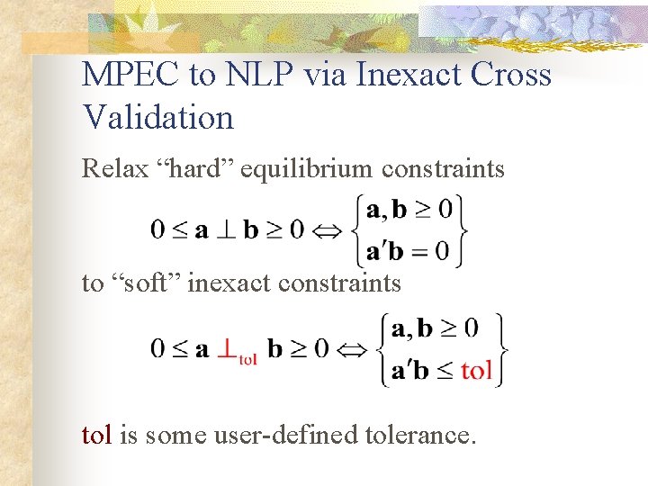 MPEC to NLP via Inexact Cross Validation Relax “hard” equilibrium constraints to “soft” inexact