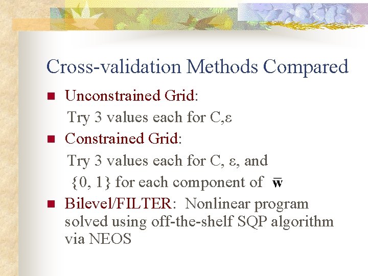 Cross-validation Methods Compared n n n Unconstrained Grid: Try 3 values each for C,
