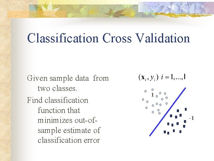Classification Cross Validation Given sample data from two classes. Find classification function that minimizes