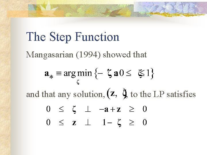 The Step Function Mangasarian (1994) showed that any solution, , to the LP satisfies