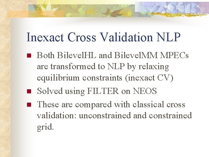 Inexact Cross Validation NLP n n n Both Bilevel. HL and Bilevel. MM MPECs
