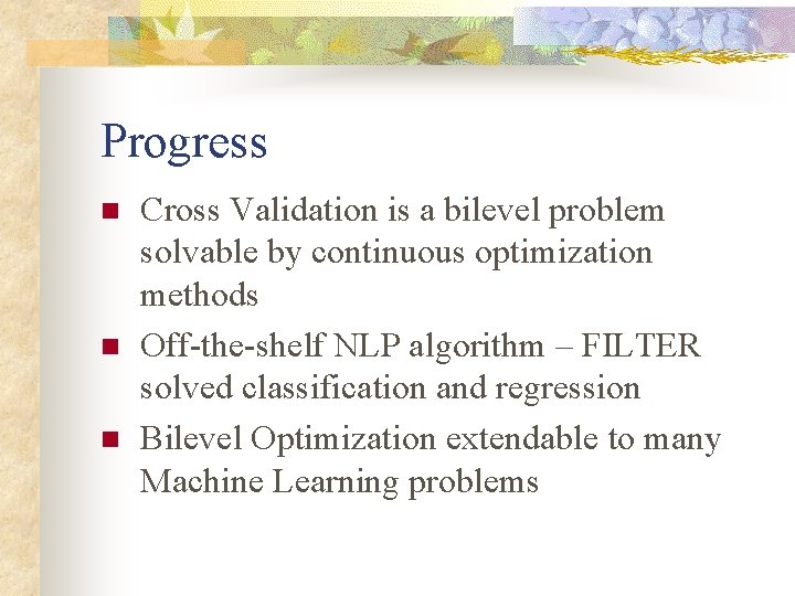 Progress n n n Cross Validation is a bilevel problem solvable by continuous optimization