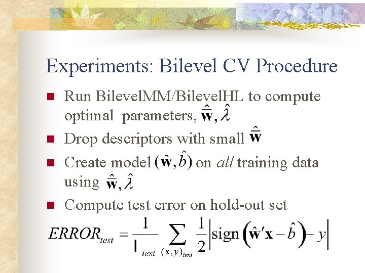 Experiments: Bilevel CV Procedure n n Run Bilevel. MM/Bilevel. HL to compute optimal parameters,