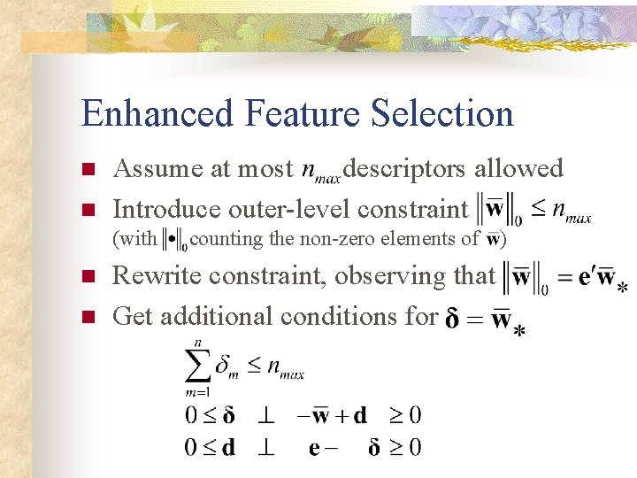 Enhanced Feature Selection n n Assume at most descriptors allowed Introduce outer-level constraint (with