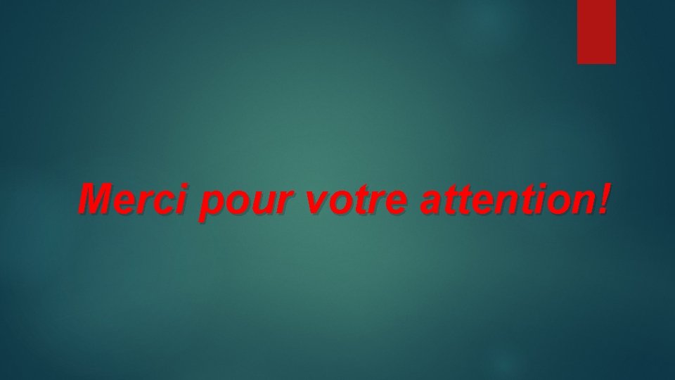 Merci pour votre attention! 