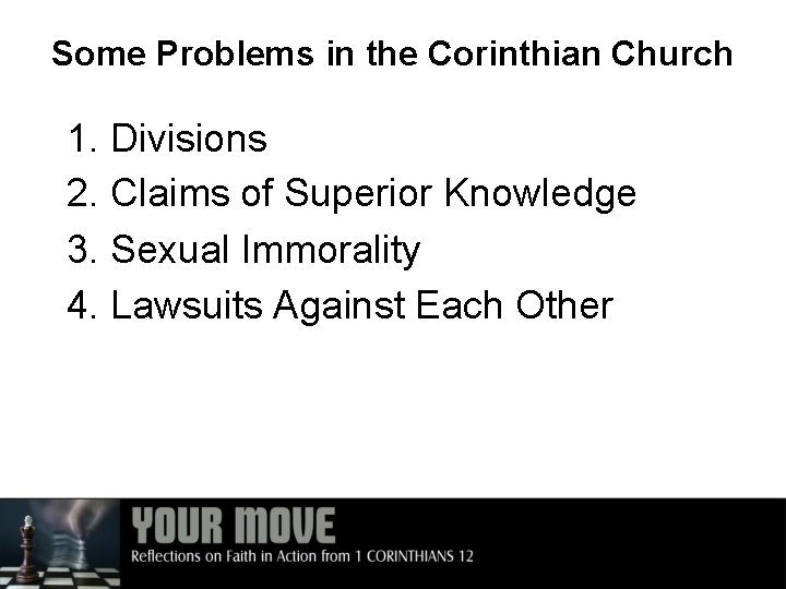 Some Problems in the Corinthian Church 1. Divisions 2. Claims of Superior Knowledge 3.