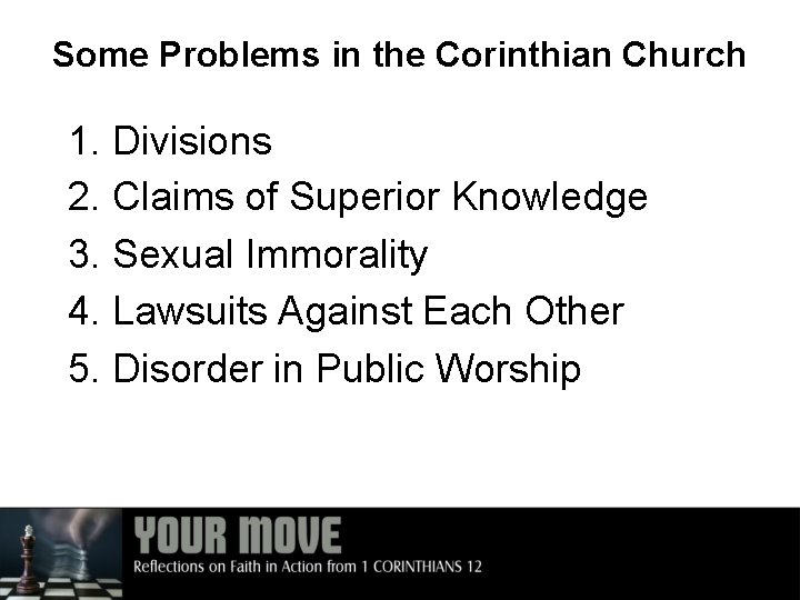 Some Problems in the Corinthian Church 1. Divisions 2. Claims of Superior Knowledge 3.