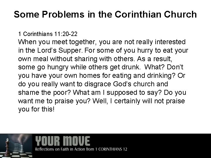 Some Problems in the Corinthian Church 1 Corinthians 11: 20 -22 When you meet