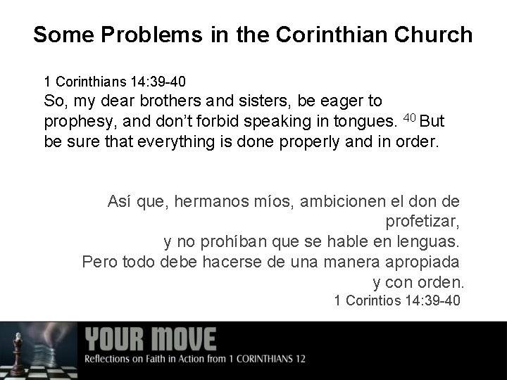 Some Problems in the Corinthian Church 1 Corinthians 14: 39 -40 So, my dear