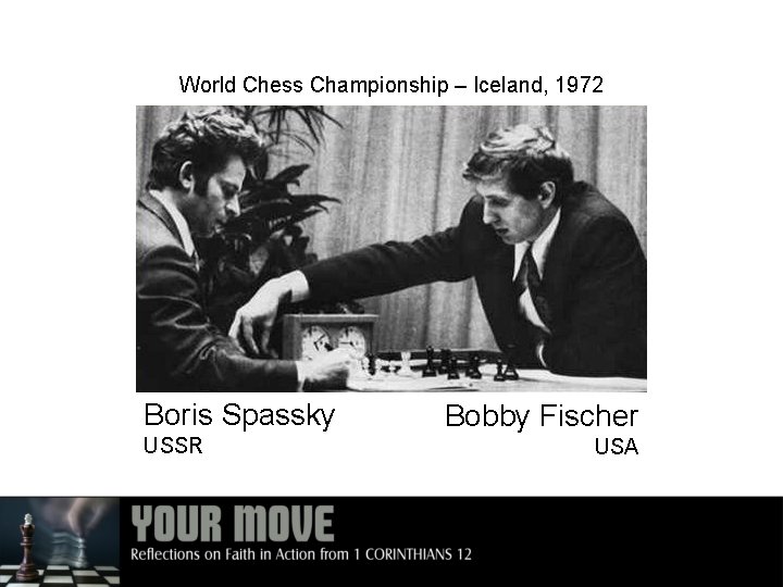 World Chess Championship – Iceland, 1972 Boris Spassky USSR Bobby Fischer USA 