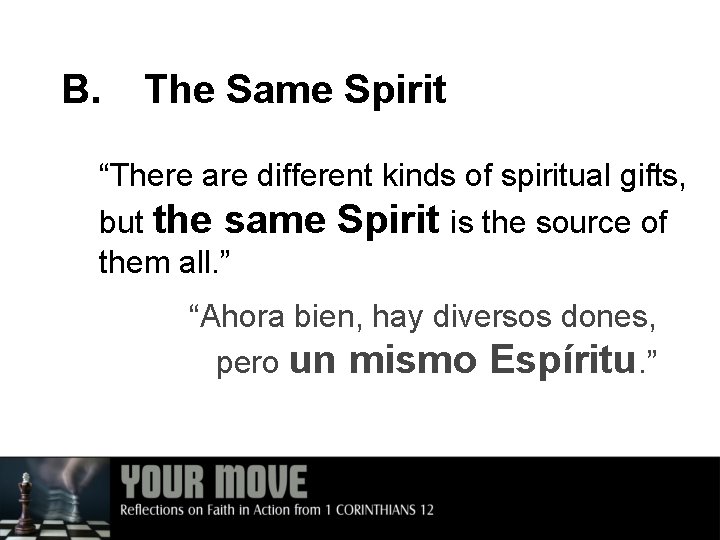 B. The Same Spirit “There are different kinds of spiritual gifts, but the same