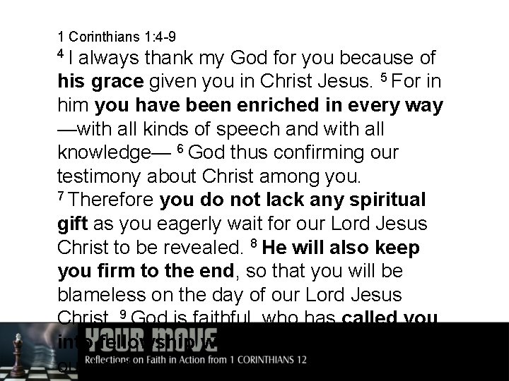 1 Corinthians 1: 4 -9 4 I always thank my God for you because