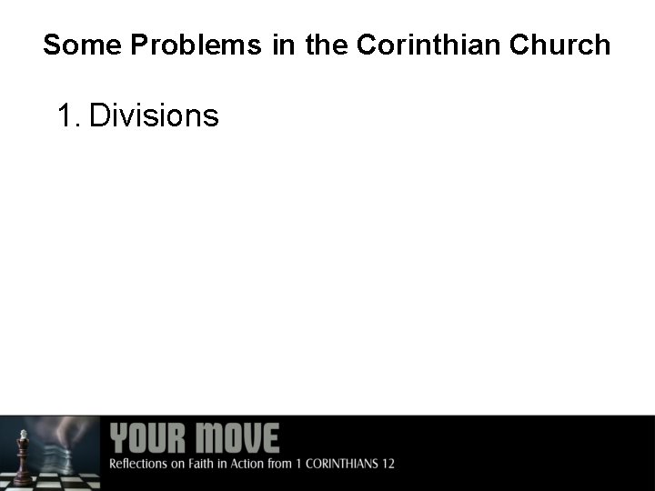 Some Problems in the Corinthian Church 1. Divisions 