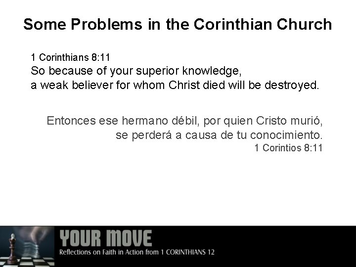 Some Problems in the Corinthian Church 1 Corinthians 8: 11 So because of your