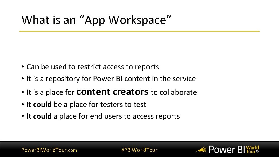 What is an “App Workspace” • Can be used to restrict access to reports