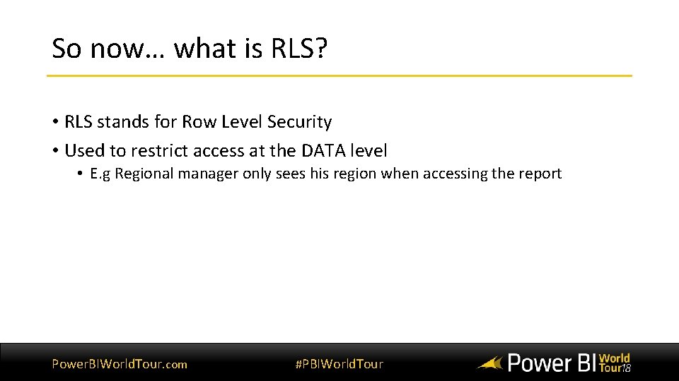 So now… what is RLS? • RLS stands for Row Level Security • Used